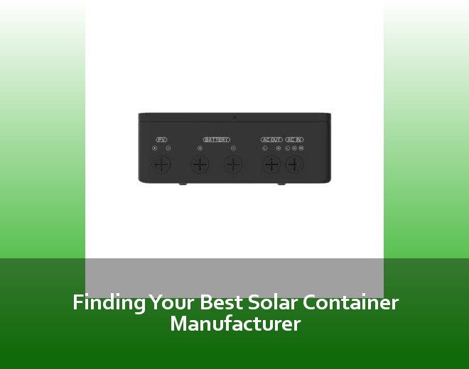 Finding Your Best Solar Container Manufacturer